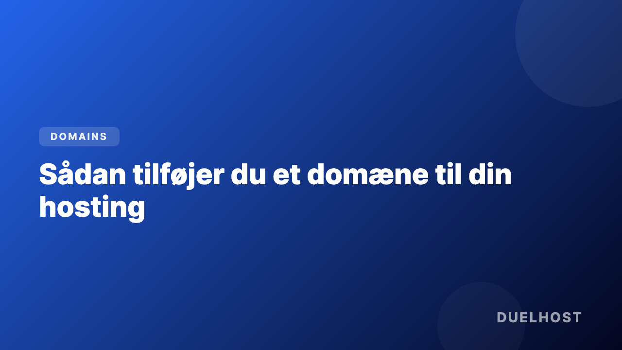 Sådan tilføjer du et domæne til din hosting