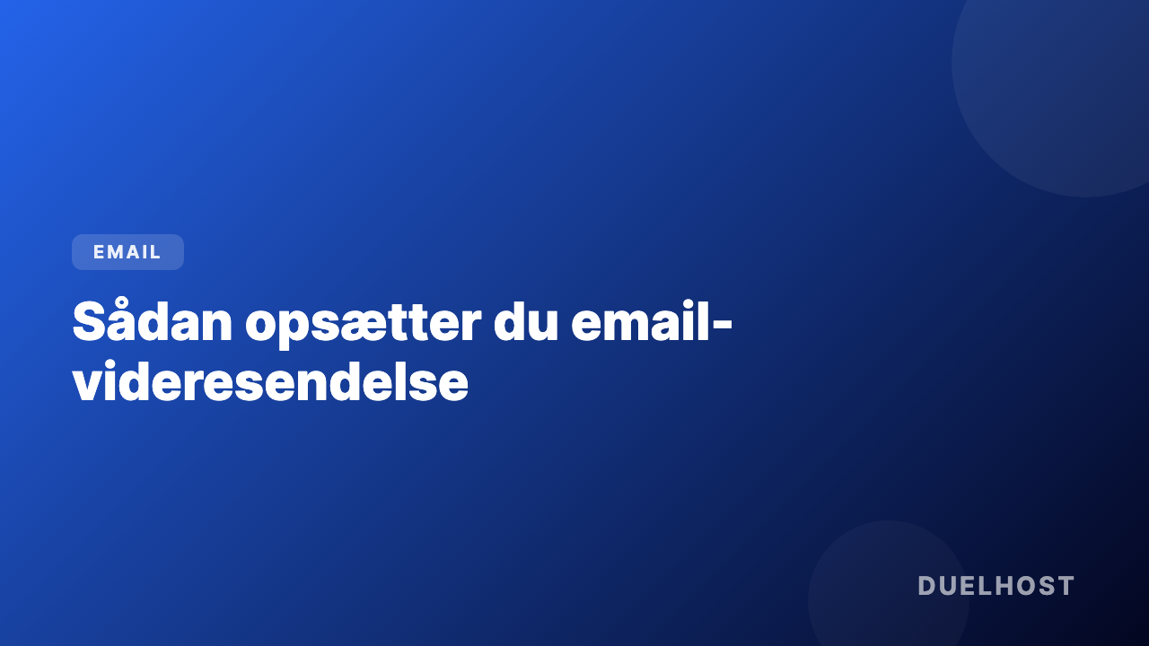 Sådan opsætter du email-videresendelse