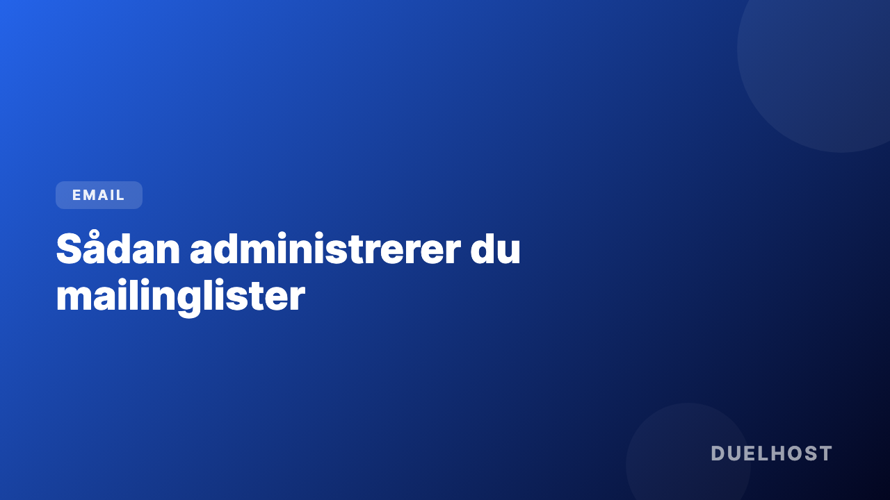 Sådan administrerer du mailinglister