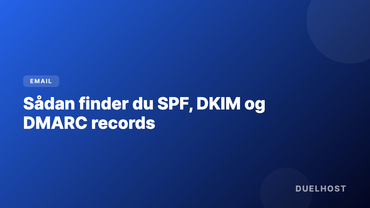 Sådan finder du SPF, DKIM og DMARC records